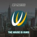 Jay Montes - The House Is Ours (Original Mix)