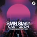 SMN Slash - Can’t Go On (Original Mix)