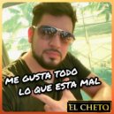 EL CHETO - Me gusta todo lo que está mal (Original Mix)