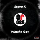 Steve K - Watcha Got (Original Mix)