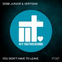 Sebb Junior & Vertigini - You Don't Have To Leave