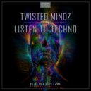 Twisted Mindz - Listen To Techno (Original Mix)