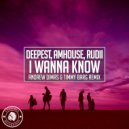 Deepest, AMHouse, Rudii - I Wanna Know (Andrew Dimas, Timmy Barg Remix)