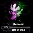 Gabbanatic - Let\'s Go Crazy (Original Mix)