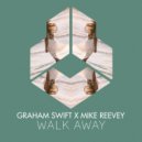 Graham Swift x Mike Reevey - Walk Away (Extended Mix)