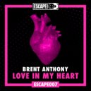 Brent Anthony - Love In My Heart (Original Mix)