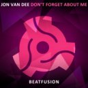 Jon Van Dee - Don\'t Forget About Me (Original Mix)
