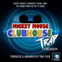 Trap Geek - Mickey Mouse Club House Main Theme (from