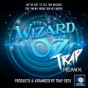 Trap Geek - We\'re Off To See The Wizard (From (Trap Remix)