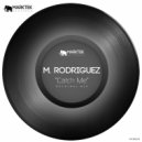 M. Rodriguez - Catch Me (Original Mix)