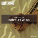 Santi Glen - Don\'t Let Me Go (Original Mix)