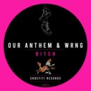 Our Anthem, WRNG - Bitch
