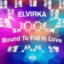 Elvirka - Bound To Fall In Love (Original Mix)