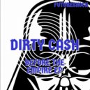 Dirty Cash - Before The Empire