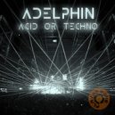 Adelphin - Acid or Techno (Original Mix)