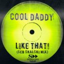 Cool Daddy , Seb Skalski - Like That (Seb Skalski Radio Mix)
