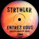 STRTWLKR , Deeplomatik - Entrez Vous (Deeplomatik Mix)
