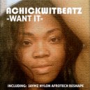 Achickwitbeatz - Want It (Jaymz Nylon Afro Tech ReShape)