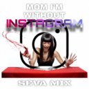 Seva Mix - Mom I'm Without Instagram