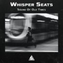 Whisper Seats - Sound Of Old Times (Original Mix)