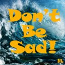 NL - Don\'t Be Sad! ()