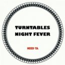 Turntables Night Fever - Need Ya (Original Mix)