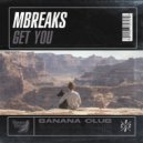 MBreaks - Get You (Original Mix)
