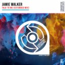 Jamie Walker - Talk To Me (Original Mix)
