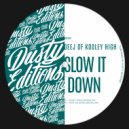 DEEJ OF KOOLEY HIGH - Slow It Down (Original Mix)