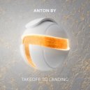 Anton By - Takeoff To Landing