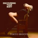 Tokyo Groove - Discovering Your Body (Original Mix)