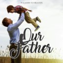 Walkers to Heaven - Our Father ()