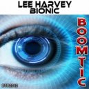 Lee Harvey - Bionic (Original Mix)