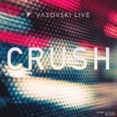 Vasovski Live - Crush (Original Mix)