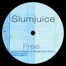 Slumjuice - Free (Original Mix)