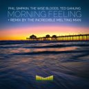 Phil Simpkin, The Wise Bloods, Ted Ganung - Morning Feeling (The Incredible Melting Man Remix)