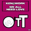 Ken@Work - We All Need Love (Original Mix)