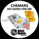 Chemars - No Good For Me