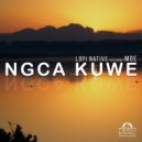 Lopi Native Feat Moe - Ngca Kuwe (Extended Mix)
