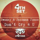 Swanky & Jackman Jones - Don\'t Cry 4 U (Original Mix)