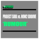 Project Soul Vs. How2 Groove - Rumour (Original Mix)
