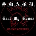 S.M.A.M.B. - Beat My House (Original Mix)
