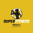 SuperFitness - Finally (Workout Mix Edit 134 bpm)