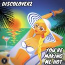 Discoloverz - You\'re Making Me Hot (Original Mix)