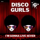 Disco Gurls - I\'m Gonna Live 4Ever (Extended Mix)