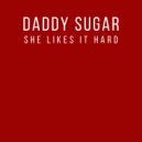 Daddy Sugar - She Likes It Hard