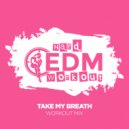 Hard EDM Workout - Take My Breath (Workout Mix Edit 140 bpm)
