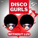 Disco Gurls - Without Luv