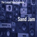 The Laced Soundsystem - Sand Jam (Original Mix)