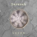Yarmush - Loose (Extended Mix)